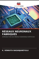 K. Venkata Naganjaneyulu - RÉSEAUX NEURONAUX FABRIQUÉS