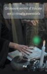 Pm - Grimoire Secret d'Hécate en 13 Rituels Essentiels