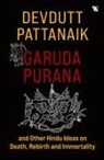 Devdutt Pattanaik - Garuda Purana And Other Hindu Ideas Of Death, Rebirth And Immortality