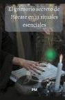 Pm - El Grimorio Secreto de Hécate en 13 Rituales Esenciales