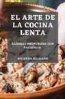 Ricardo Delgado - El Arte de la Cocina Lenta