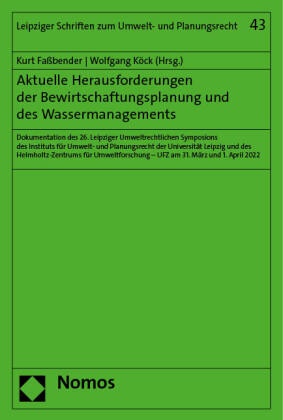 Kurt Faßbender,  Köck, Wolfgang Köck - Aktuelle Herausforderungen der Bewirtschaftungsplanung und des Wassermanagements - Dokumentation des 26. Leipziger Umweltrechtlichen Symposions des Instituts für Umwelt- und Planungsrecht der Universität Leipzig und des Helmholtz-Zentrums für Umweltforschung - UFZ am 31. März und 1. April 2022