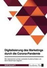 Anonym - Digitalisierung des Marketings durch die Corona-Pandemie. Wie Unternehmen auf das veränderte Kundenverhalten und deren Bedürfnisse reagieren