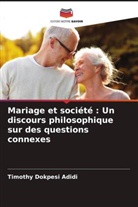 Timothy Dokpesi Adidi - Mariage et société : Un discours philosophique sur des questions connexes
