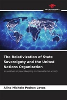 Aline Michele Pedron Leves - The Relativization of State Sovereignty and the United Nations Organization