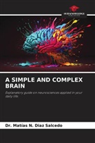 Dr. Matías N. Diaz Salcedo, Matías N. Diaz Salcedo - A SIMPLE AND COMPLEX BRAIN