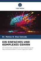 Dr Matías N Diaz Salcedo, Dr. Matías N. Diaz Salcedo, Matías N. Diaz Salcedo - EIN EINFACHES UND KOMPLEXES GEHIRN