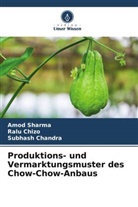 Subhash Chandra, Ralu Chizo, Amod Sharma - Produktions- und Vermarktungsmuster des Chow-Chow-Anbaus