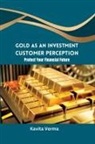 Kavita Verma - Gold as an Investment Customer Perception Protect Your Financial Future