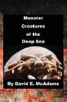 David E. McAdams - Monster Creatures of the Deep Sea