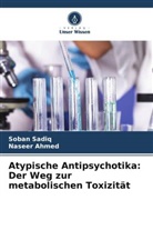 Naseer Ahmed, Soban Sadiq - Atypische Antipsychotika: Der Weg zur metabolischen Toxizität