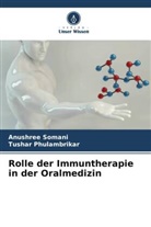 Tushar Phulambrikar, Anushree Somani - Rolle der Immuntherapie in der Oralmedizin