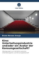 Bruno Novaes Araujo - Kino: Unterhaltungsindustrie und/oder ein Avatar der Konsumgesellschaft?