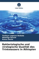 Tesfaye Legesse Bedada, Walelign Dessie, Ka Desta, Kassu Desta - Bakteriologische und virologische Qualität des Trinkwassers in Äthiopien