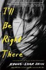 Sora Kim-Russell, Sora Russell-Kim, Kyung-Sook Shin - I'll Be Right There
