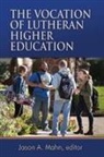 Jason A Mahn, Jason A. Mahn - The Vocation of Lutheran Higher Education