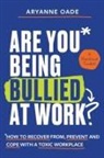 Aryanne Oade - Are You Being Bullied at Work?