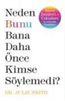 Julie Smith - Neden Bunu Bana Daha Önce Kimse Söylemedi