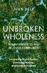 John Bell - UNBROKEN WHOLENESS: Six Pathways to the Beloved Community.