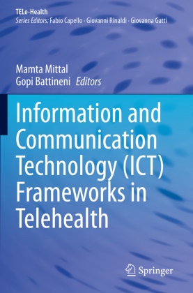 Battineni, Gopi Battineni, Mamta Mittal - Information and Communication Technology (ICT) Frameworks in Telehealth