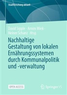 Heiner Schanz, David Sipple, Arnim Wiek - Nachhaltige Gestaltung von lokalen Ern&auml;hrungssystemen durch Kommunalpolitik und -verwaltung