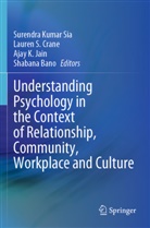 Shabana Bano, Lauren S. Crane, Ajay K. Jain, Ajay K Jain et al, Lauren S Crane, Surendra Kumar Sia - Understanding Psychology in the Context of Relationship, Community, Workplace and Culture