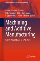 Uday Shanker Dixit, Ajay Gupta, Ajay Gupta et al, Uday Shanker Dixit, Varun Sharma, Vishal Santosh Sharma... - Machining and Additive Manufacturing