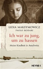 Lidia Maksymowicz, Paolo Rodari - Ich war zu jung, um zu hassen. Meine Kindheit in Auschwitz