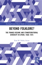 Xose M. (Universidade De Santiago De Nunez Seixas, Xosé M. Núñez Seixas - Beyond Folklore?