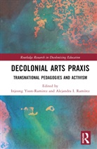Injeong (University of Arkansas) Ram Yoon-Ramirez, Alejandra I. Ramírez, Injeong Yoon-Ramirez - Decolonial Arts Praxis