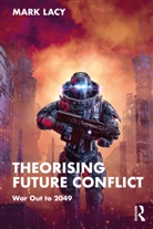 Mark Lacy, Mark (Lancaster University Lacy, Mark (University of Durham Lacy, Lacy Mark - Theorising Future Conflict