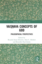 Ricardo Sousa (Federal University of Ca Silvestre, Benedikt Paul Göcke, Alan C. Herbert, Alan Constantine Herbert, Ricardo Sousa Silvestre - Vaisnava Concepts of God