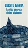 Suketu Mehta - La vida secreta de las ciudades