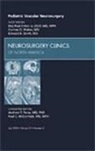 Maj Paul Klimo Jr, Cormac O Maher, Cormac O. Maher, Maher Cormac O., Maj Paul Klimo Jr., Edward R Smith... - Pediatric Vascular Neurosurgery, An Issue of Neurosurgery Clinics: Volume 21-3