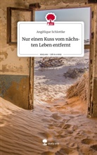 Angèlique Schlottke - Nur einen Kuss vom nächsten Leben entfernt. Life is a Story - story.one