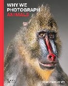 Huw Lewis-Jones, Lewis-Jones Huw - Why We Photograph Animals