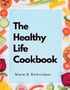 Marie S. Richardson - The Healthy Life Cookbook
