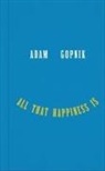 Adam Gopnik - All That Happiness Is