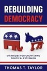 Thomas T. Taylor - Rebuilding Democracy: Strategies for Countering Political Extremism