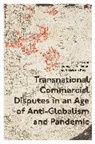 Sundaresh Menon, Anselmo Reyes, Sundaresh Menon, Anselmo Reyes - Transnational Commercial Disputes in an Age of Anti Globalism and