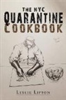 Leslie Lipton - The NYC Quarantine Cookbook