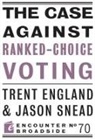 Trent England, Jason Snead - The Case Against Ranked-Choice Voting