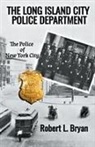 Robert L. Bryan - THE LONG ISLAND CITY POLICE DEPARTMENT