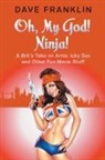 Dave Franklin - Oh, My God! Ninja! A Brit's Take on Arnie, Icky Sex and Other Fun Movie Stuff