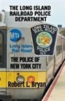 Robert L. Bryan - THE LONG ISLAND RAILROAD POLICE DEPARTMENT