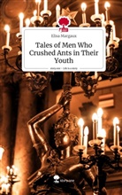 Elisa Margaux - Tales of Men Who Crushed Ants in Their Youth. Life is a Story - story.one