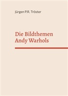 Jürgen P R Tröster, Jürgen P. R. Tröster, Jürgen P.R. Tröster - Die Bildthemen Andy Warhols