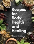 Sonya N. Gray - Recipes for Body Health and Healing