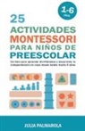 Julia Palmarola - 25 Actividades Montessori Para Niños de Preescolar