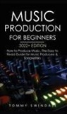 Tommy Swindali - Music Production For Beginners 2022+ Edition